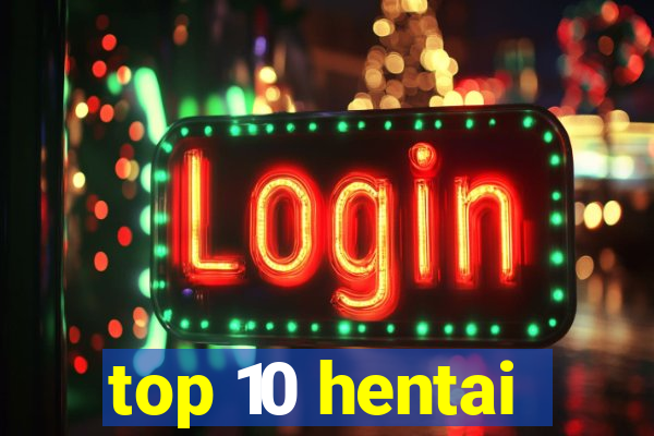 top 10 hentai